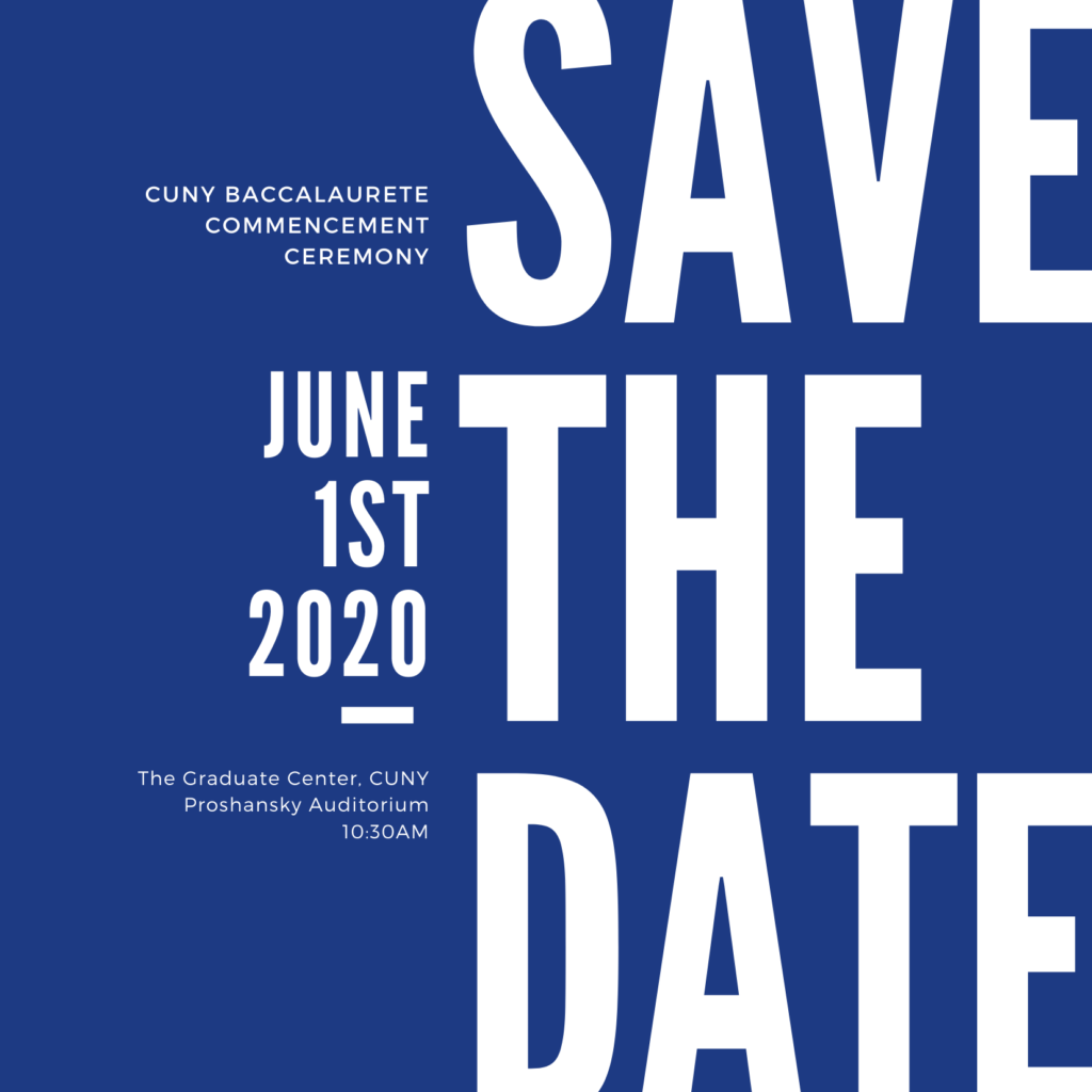 Save the Date Card: Save the date! CUNY Baccalaureate Commencement Ceremony, June 1st 2020, The Graduate Center, CUNY, Proshansky Auditorium, 10:30am