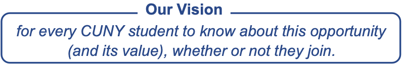 Our Vision: for every CUNY student to know about this opportunity (and its value), whether or not they join.